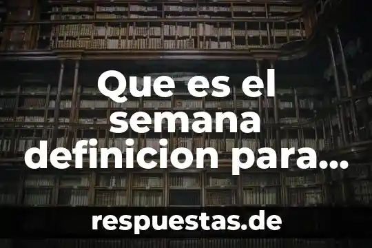 Qué es la meracdotecnia definición 5 Que es el semana definicion para niños