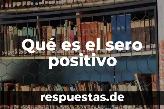Número positivo qué es 8 Qué es el sero positivo