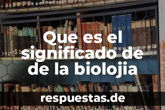 Que es genetica primaria 5 Que es el significado de de la biolojia