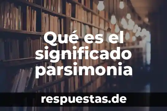 Que es aplacar significado 7 Qué es el significado parsimonia