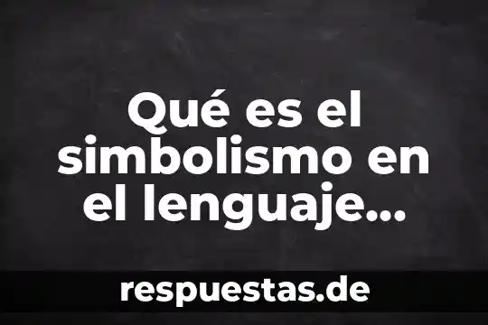 Qué significa cuando decimos que es lenguaje figurado 8 Qué es el simbolismo en el lenguaje figurado