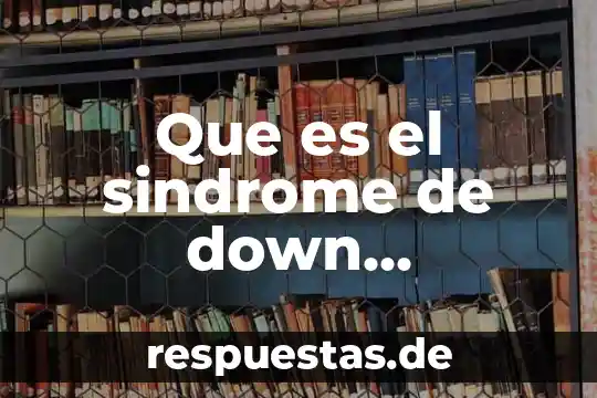 Que es el sindrome de down definicion