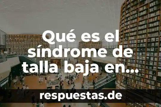 A aque refiere que es un conductor de baja temperatura 5 Qué es el síndrome de talla baja en niños