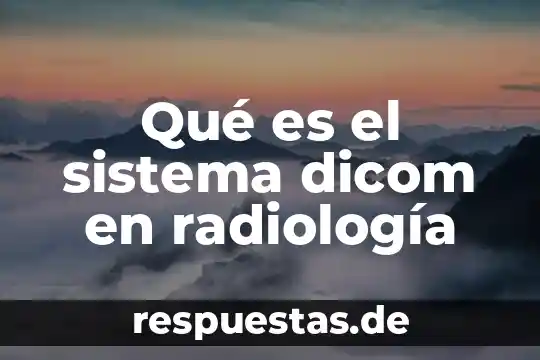 Qué es el sistema dicom en radiología