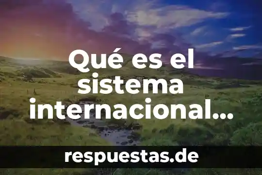 Que es reaccion significado fisica 5 Qué es el sistema internacional de unidades física