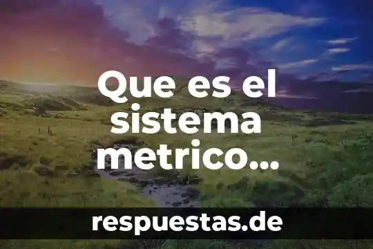 Qué es una fracción número decimal 6 Que es el sistema metrico decimal