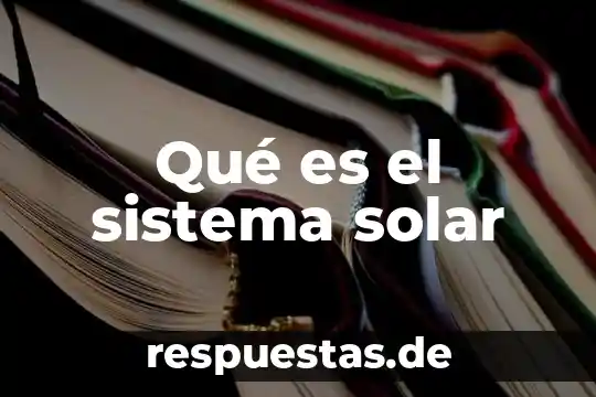 Que es la luna en el sistema solar 5 Qué es el sistema solar