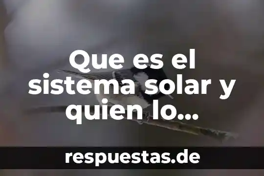 Que es el sistema solar y quien lo conforma