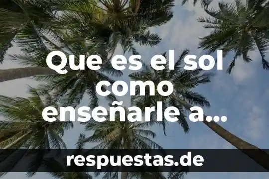 Que es confianza para niños de primaria 3 Que es el sol como enseñarle a niños pequeños
