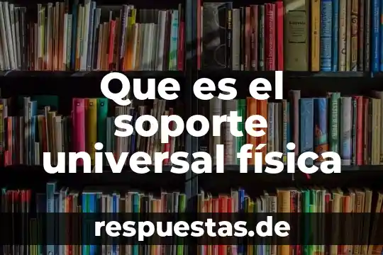 Qué es la religión historia universal 7 Que es el soporte universal física