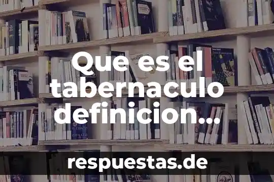 Qué es la sexualidad definición sencilla 5 Que es el tabernaculo definicion cristiana