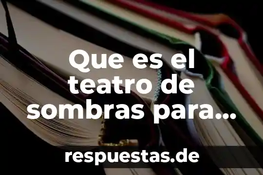 Por que es importante elena garro para el teatro mexicano 6 Que es el teatro de sombras para niños