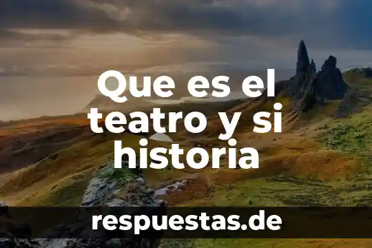 Qué es arte en teatro 5 Que es el teatro y si historia