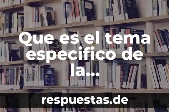 Que es el tema especifico de la investigacion