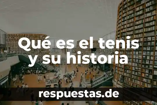 Qué es la historia universal y qué estudia 3 Qué es el tenis y su historia