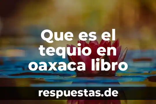 Que es cultura corporativa 7 Que es el tequio en oaxaca libro
