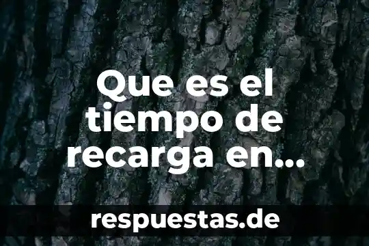 Que es ecologia tecnologia 5 Que es el tiempo de recarga en ecologia