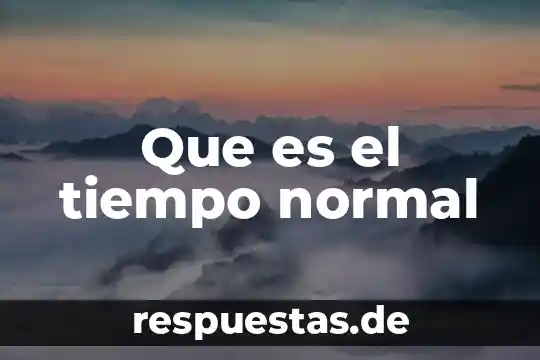 Qué es significa tiempo histórico 4 Que es el tiempo normal