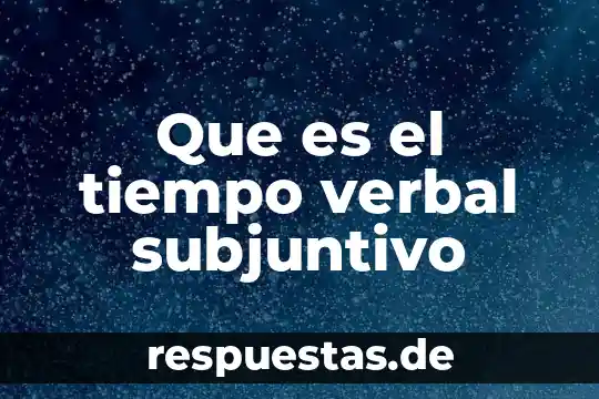 Qué es el razonamiento verbal y para qué sirve 6 Que es el tiempo verbal subjuntivo