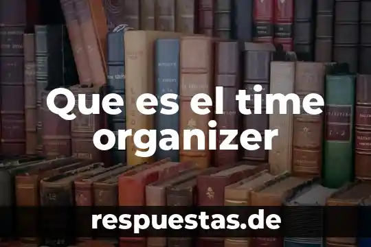 Just in time que es para que sirve beneficios 4 Que es el time organizer