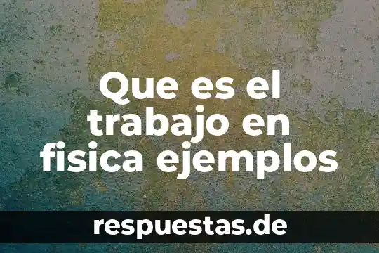 Qué es un grupo ectínico 8 Que es el trabajo en fisica ejemplos