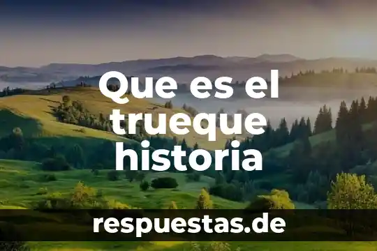 Que es quehacer cientifico de la historia 4 Que es el trueque historia