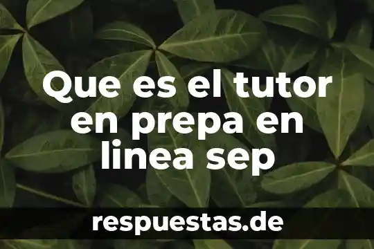 Qué es actividad integradora prepa en línea sep 4 Que es el tutor en prepa en linea sep