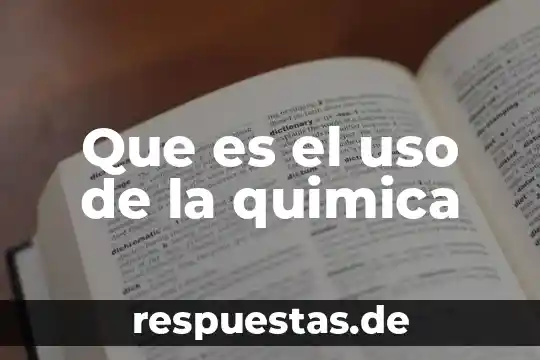 Que es el uso de la quimica