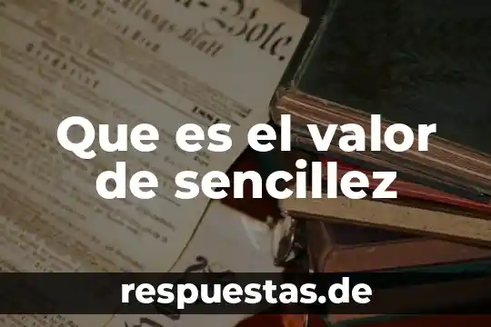 Que es el valor de sencillez
