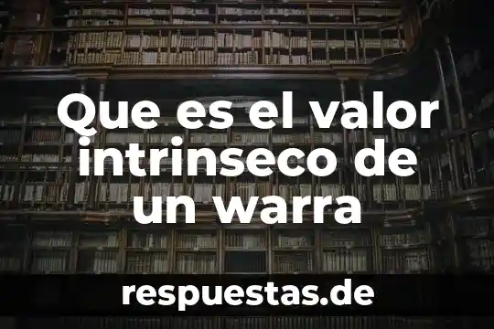 ¿Qué es el valor de las im? 7 Que es el valor intrinseco de un warra