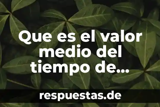 Que es el tiempo de via media 4 Que es el valor medio del tiempo de supervivencia estadistica