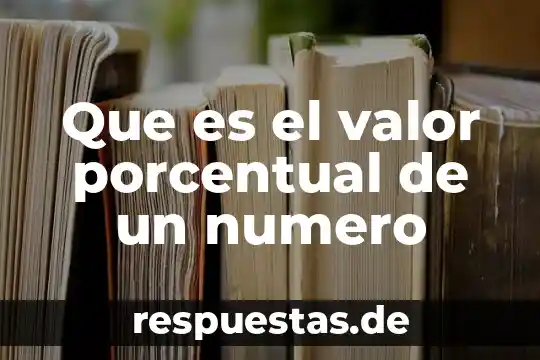 Que es la verdad como un valor 5 Que es el valor porcentual de un numero