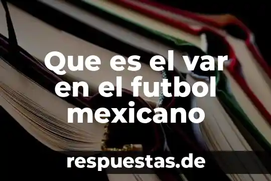 Que es el nombre en el derecho mexicano 3 Que es el var en el futbol mexicano