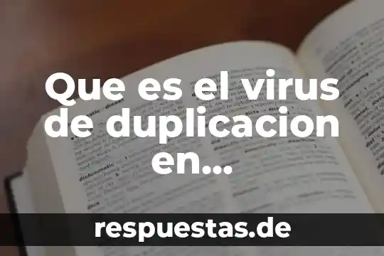 Que es el virus de duplicacion en computadora