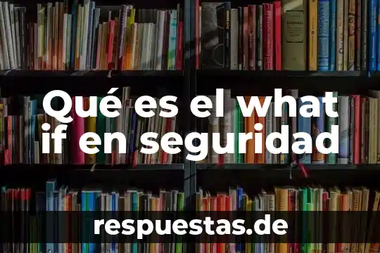 Qué es el what if en seguridad