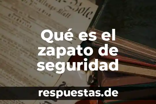 Que es existencia de seguridad 6 Qué es el zapato de seguridad