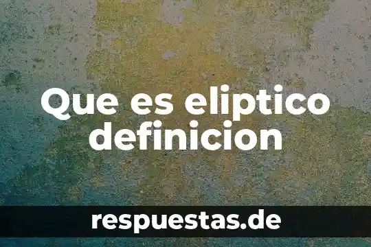 Qué es antonimia definición 7 Que es eliptico definicion