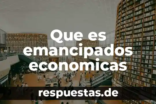 Que es emancipados economicas