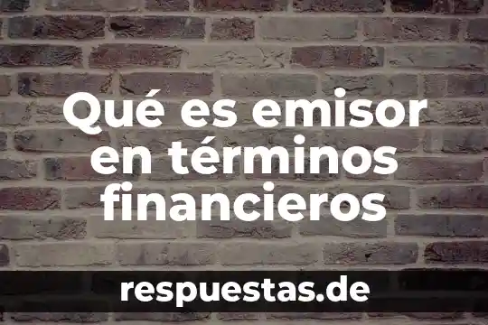 Que es administracion de negocios bancarios y financieros 6 Qu茅 es emisor en t茅rminos financieros