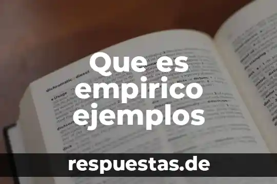 Investigar qué es el conocimiento empírico 5 Que es empirico ejemplos