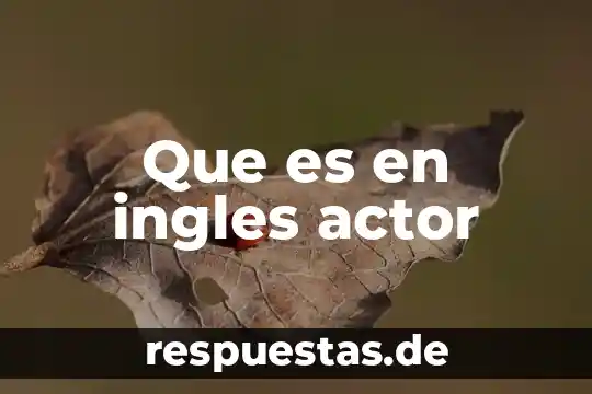 Actor que es cantante 8 Que es en ingles actor