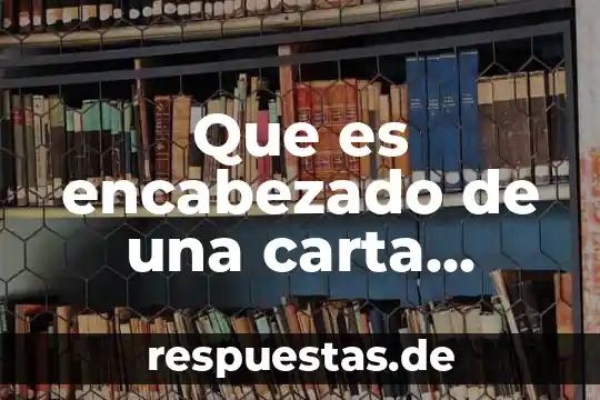 Que es encabezado de una carta formal