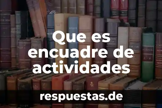 Que es la actividades forestales 5 Que es encuadre de actividades