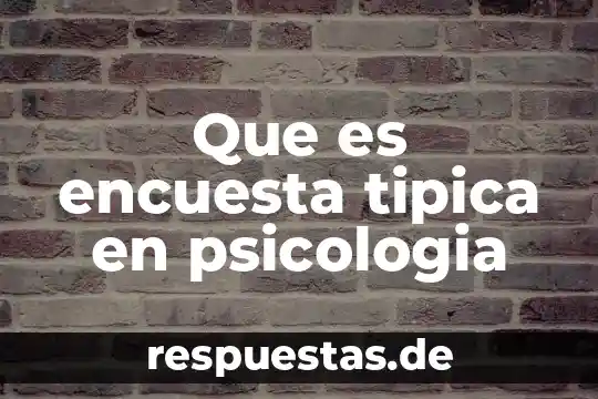 Que es encuesta tipica en psicologia