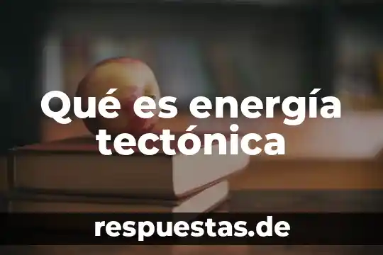 Que es un campo de energia escudo 5 Qué es energía tectónica
