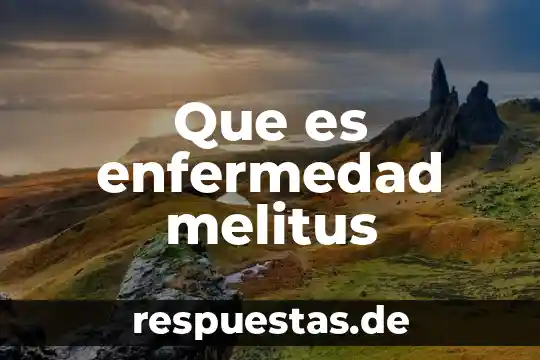 Que es la enfermedad de proteico-energetico 4 Que es enfermedad melitus