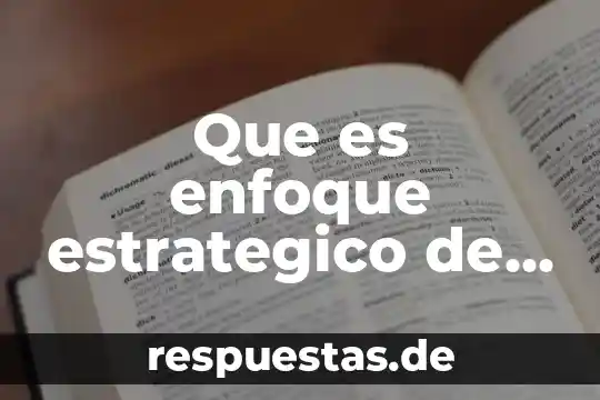 Que es el de analisis estrategico interno 7 Que es enfoque estrategico de marketing
