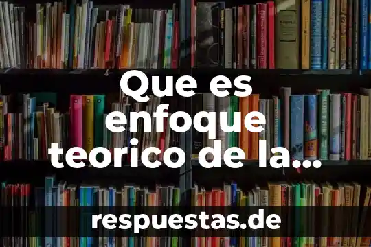 Que es marco teórico estado del arte 8 Que es enfoque teorico de la investigacion