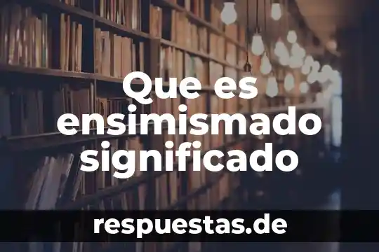 Que es badajo significado 8 Que es ensimismado significado