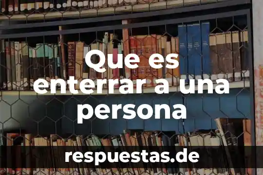 Que es enterrar a una persona
